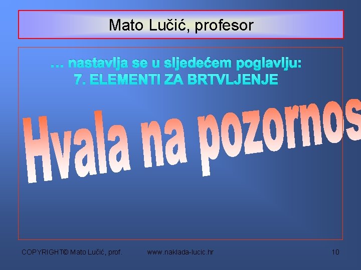 Mato Lučić, profesor … nastavlja se u sljedećem poglavlju: 7. ELEMENTI ZA BRTVLJENJE COPYRIGHT©