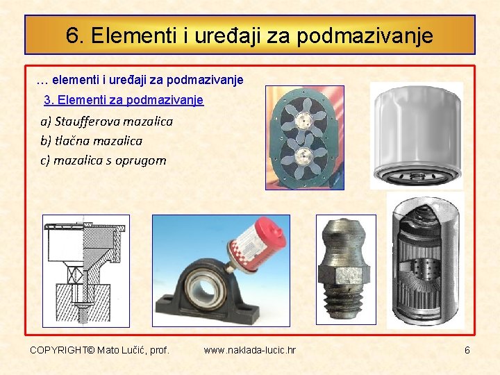 6. Elementi i uređaji za podmazivanje … elementi i uređaji za podmazivanje 3. Elementi