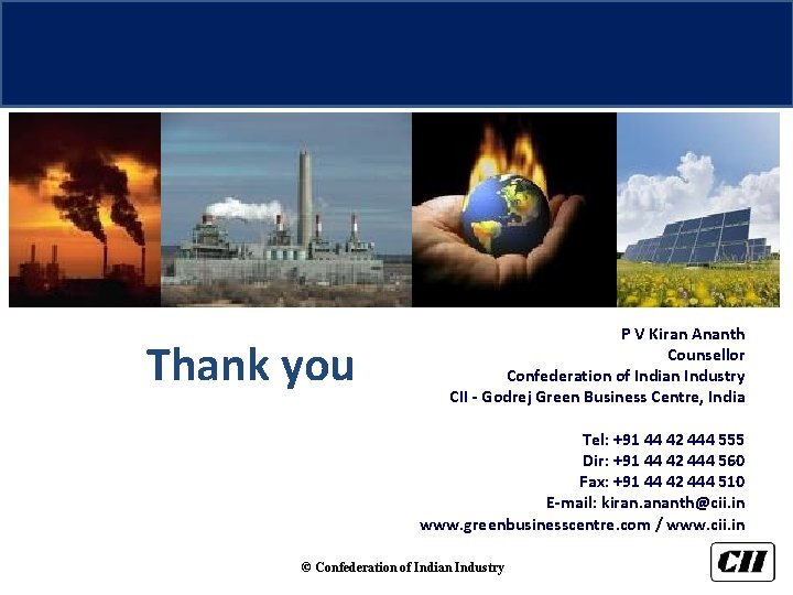 Thank you P V Kiran Ananth Counsellor Confederation of Indian Industry CII - Godrej