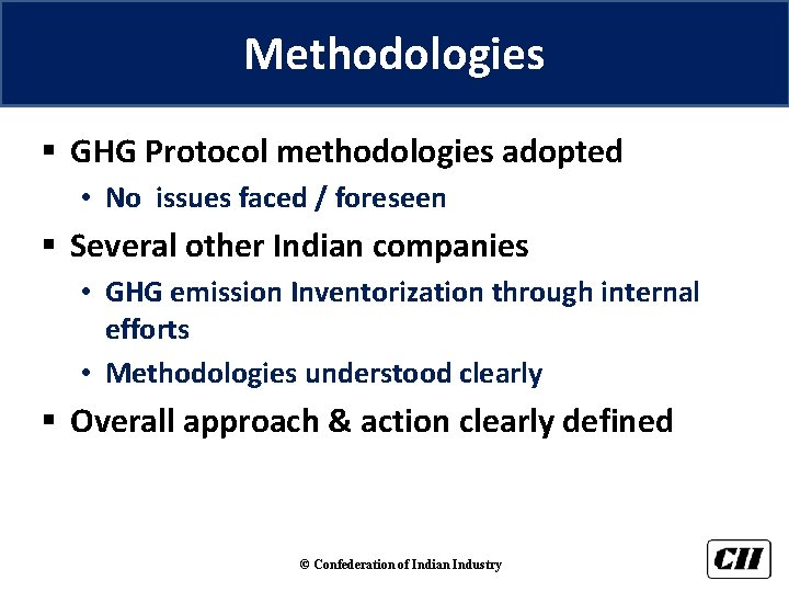 Methodologies § GHG Protocol methodologies adopted • No issues faced / foreseen § Several