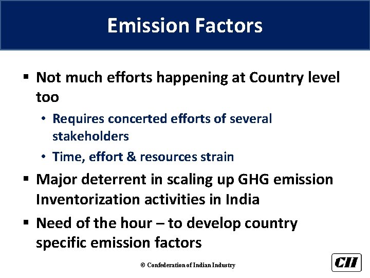 Emission Factors § Not much efforts happening at Country level too • Requires concerted