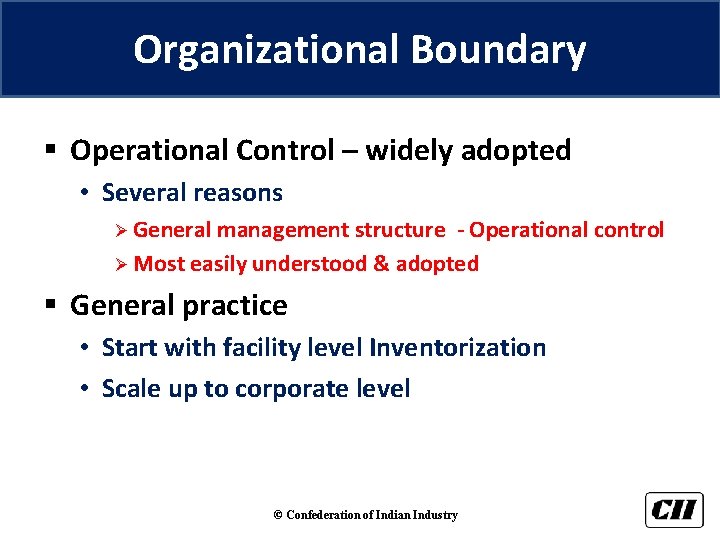 Organizational Boundary § Operational Control – widely adopted • Several reasons Ø General management