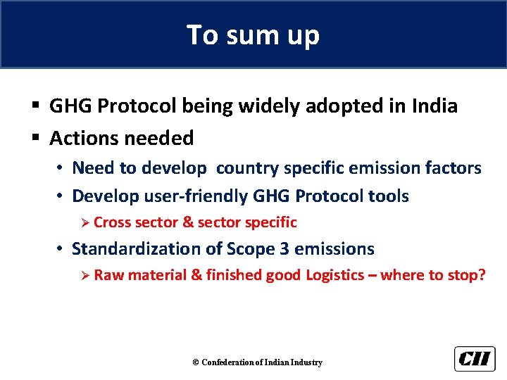 To sum up § GHG Protocol being widely adopted in India § Actions needed