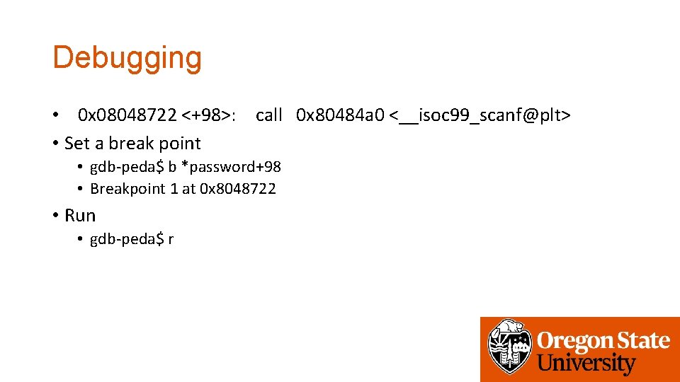 Debugging • 0 x 08048722 <+98>: call 0 x 80484 a 0 <__isoc 99_scanf@plt>