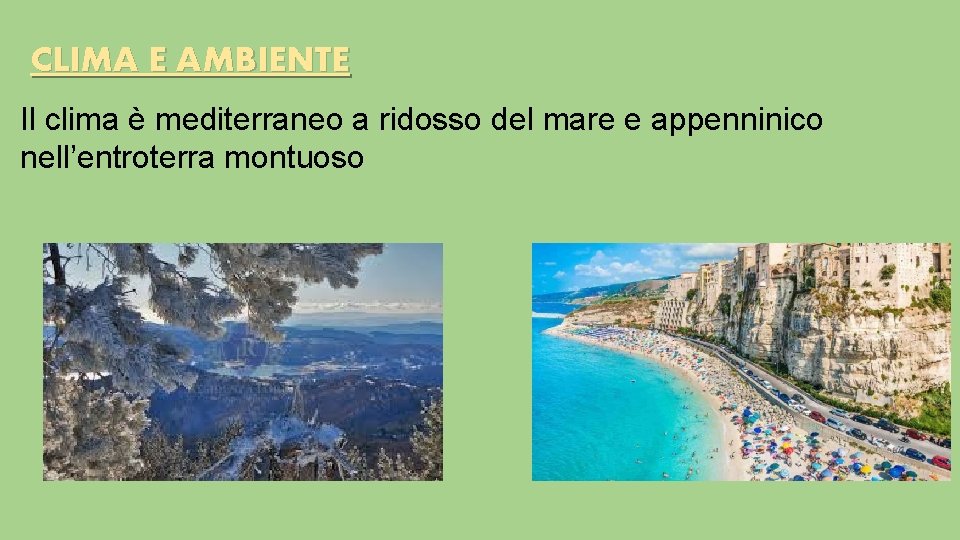 CLIMA E AMBIENTE Il clima è mediterraneo a ridosso del mare e appenninico nell’entroterra