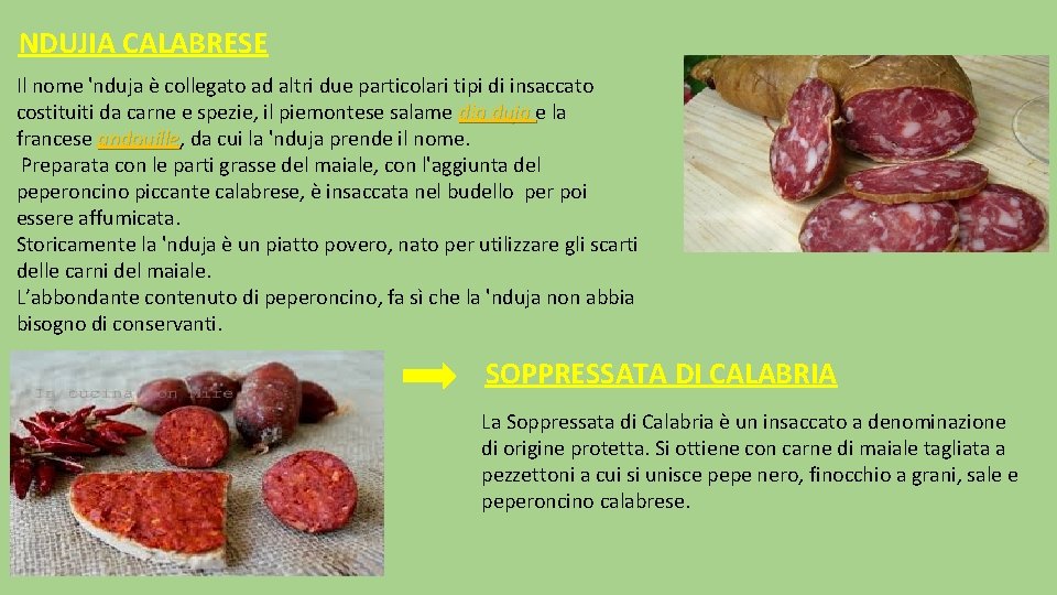 NDUJIA CALABRESE Il nome 'nduja è collegato ad altri due particolari tipi di insaccato