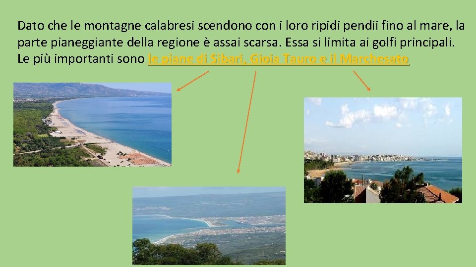 Dato che le montagne calabresi scendono con i loro ripidi pendii fino al mare,