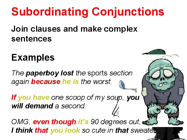 Subordinating Conjunctions Join clauses and make complex sentences Examples The paperboy lost the sports