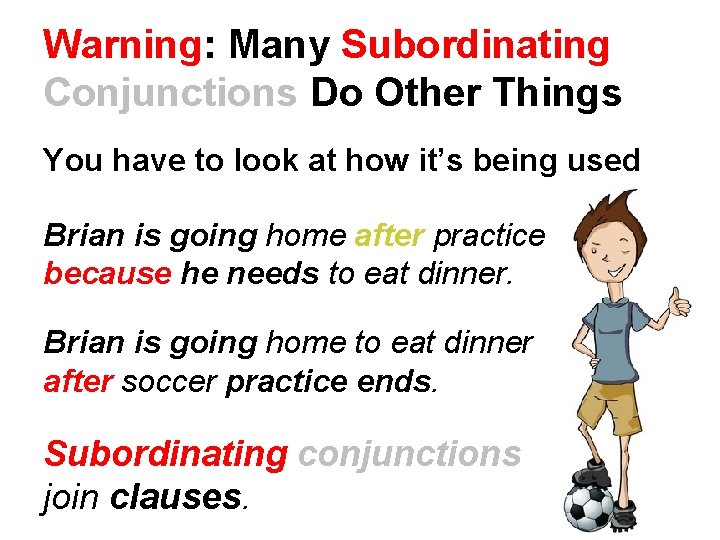 Warning: Many Subordinating Conjunctions Do Other Things You have to look at how it’s