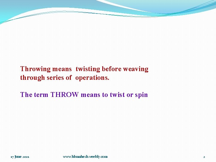 Throwing means twisting before weaving through series of operations. The term THROW means to