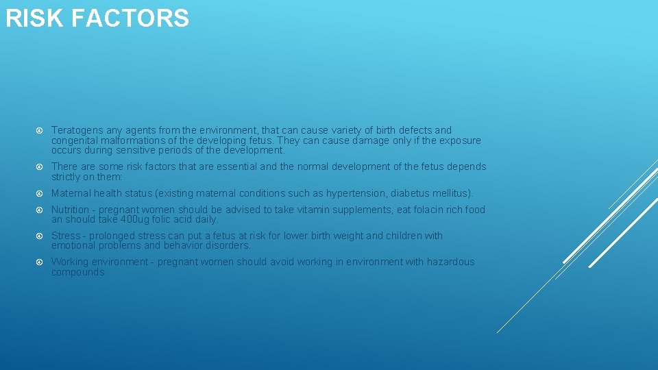 RISK FACTORS Teratogens any agents from the environment, that can cause variety of birth