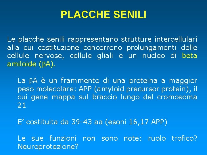 PLACCHE SENILI Le placche senili rappresentano strutture intercellulari alla cui costituzione concorrono prolungamenti delle