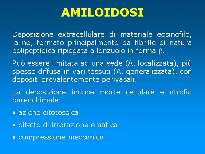 AMILOIDOSI Deposizione extracellulare di materiale eosinofilo, ialino, formato principalmente da fibrille di natura polipeptidica