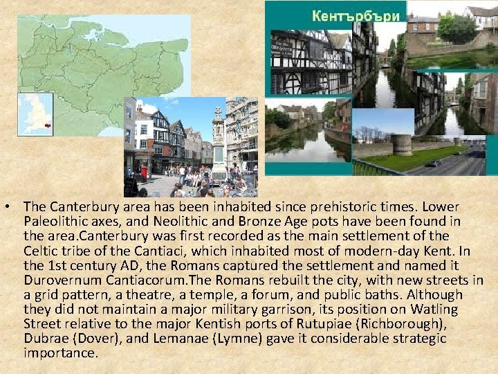  • The Canterbury area has been inhabited since prehistoric times. Lower Paleolithic axes,