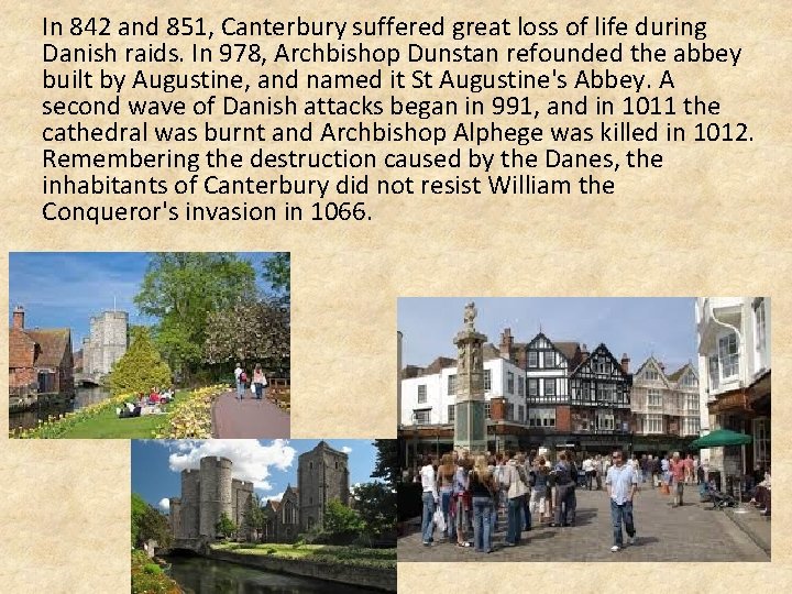 In 842 and 851, Canterbury suffered great loss of life during Danish raids. In