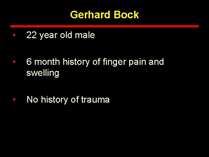 Gerhard Bock • 22 year old male • 6 month history of finger pain