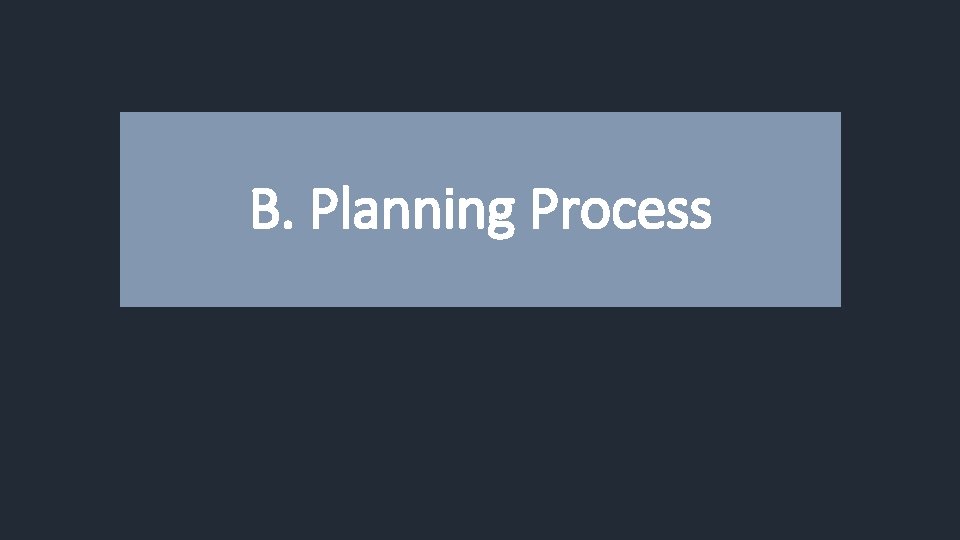B. Planning Process 
