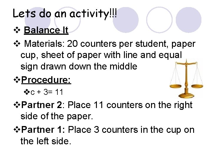 Lets do an activity!!! v Balance It v Materials: 20 counters per student, paper