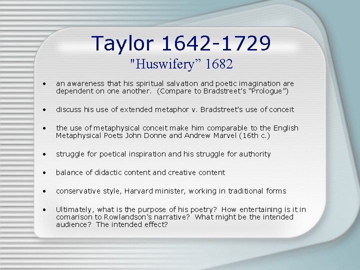 Taylor 1642 -1729 "Huswifery” 1682 • an awareness that his spiritual salvation and poetic
