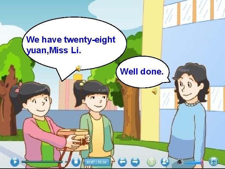 We have twenty-eight yuan, Miss Li. Well done. 