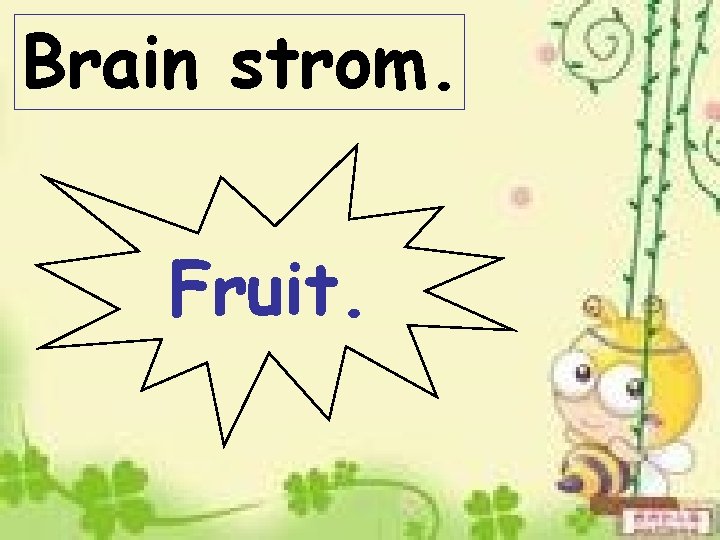 Brain strom. Fruit. 