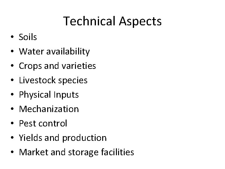 Technical Aspects • • • Soils Water availability Crops and varieties Livestock species Physical