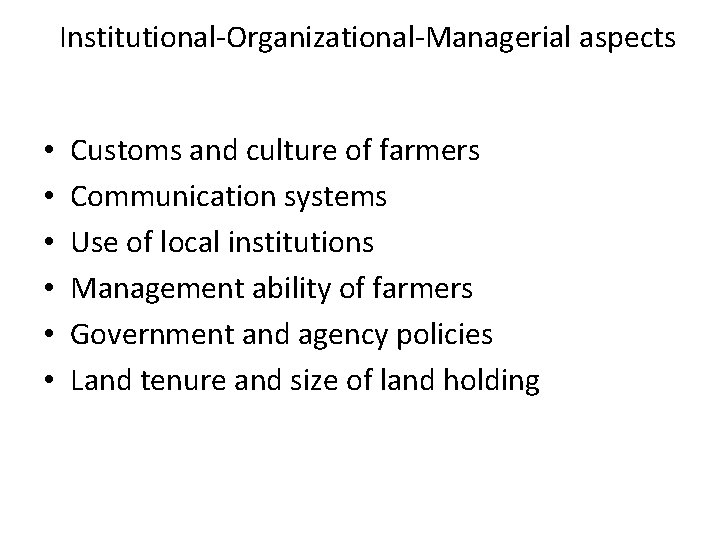 Institutional-Organizational-Managerial aspects • • • Customs and culture of farmers Communication systems Use of