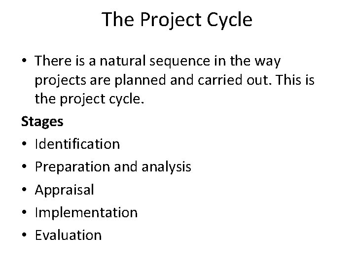 The Project Cycle • There is a natural sequence in the way projects are
