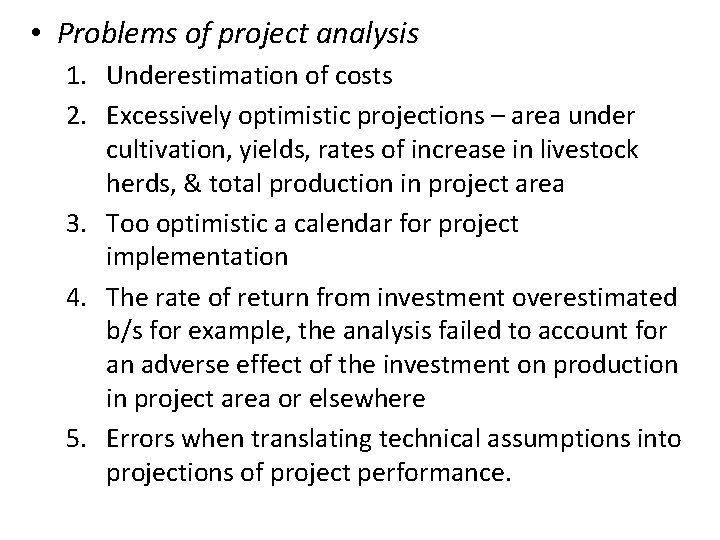  • Problems of project analysis 1. Underestimation of costs 2. Excessively optimistic projections