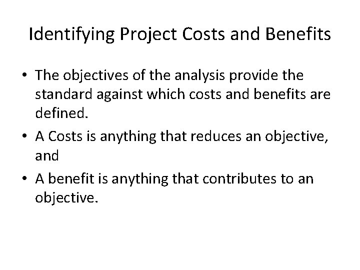 Identifying Project Costs and Benefits • The objectives of the analysis provide the standard