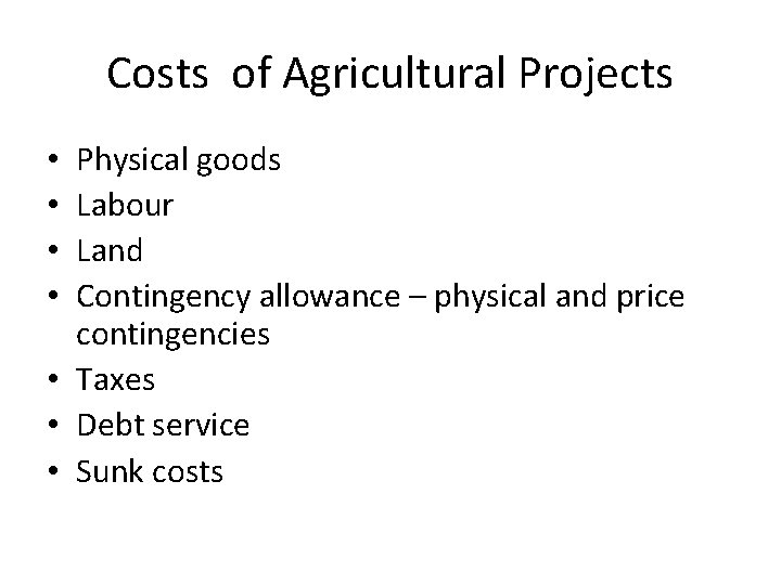 Costs of Agricultural Projects Physical goods Labour Land Contingency allowance – physical and price