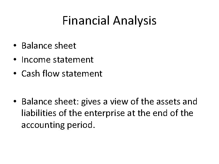 Financial Analysis • Balance sheet • Income statement • Cash flow statement • Balance