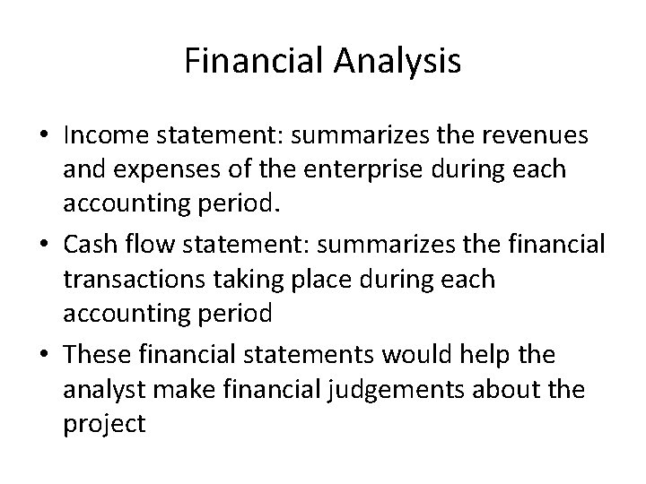 Financial Analysis • Income statement: summarizes the revenues and expenses of the enterprise during