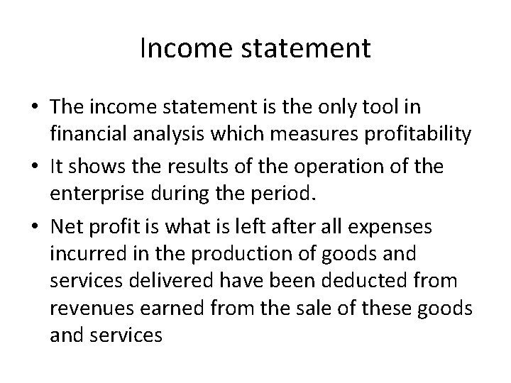 Income statement • The income statement is the only tool in financial analysis which