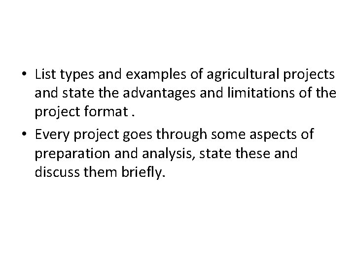  • List types and examples of agricultural projects and state the advantages and