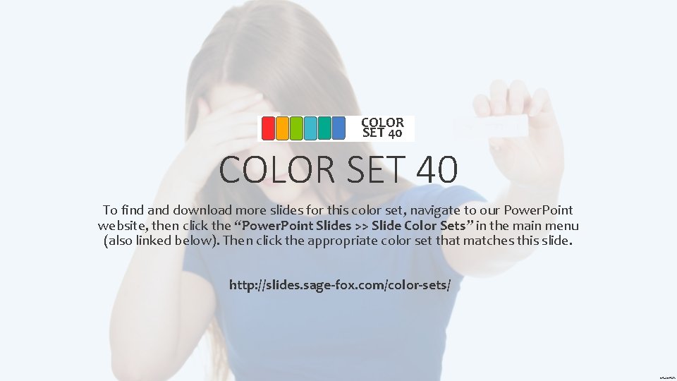 COLOR SET 40 To find and download more slides for this color set, navigate