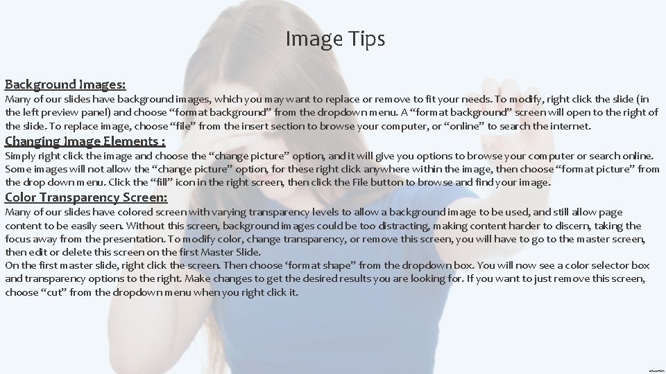 Image Tips Background Images: Many of our slides have background images, which you may