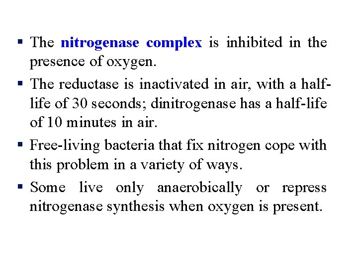 § The nitrogenase complex is inhibited in the presence of oxygen. § The reductase