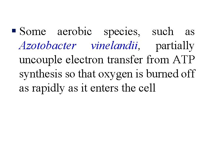 § Some aerobic species, such as Azotobacter vinelandii, partially uncouple electron transfer from ATP