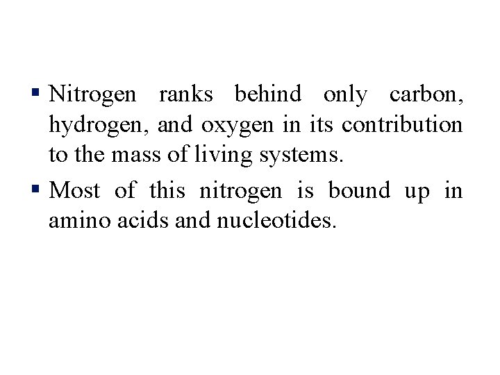 § Nitrogen ranks behind only carbon, hydrogen, and oxygen in its contribution to the