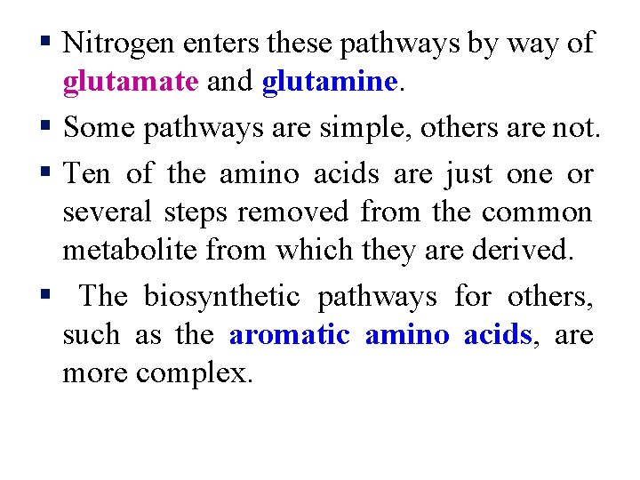 § Nitrogen enters these pathways by way of glutamate and glutamine. § Some pathways