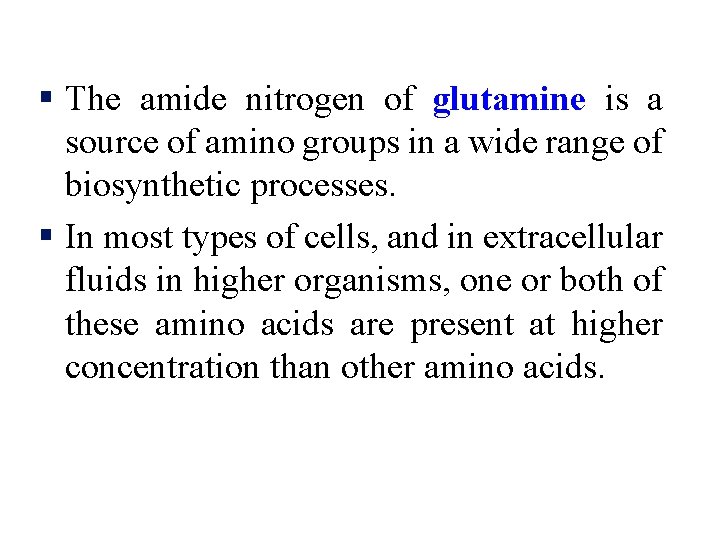 § The amide nitrogen of glutamine is a source of amino groups in a