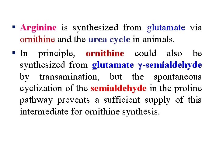 § Arginine is synthesized from glutamate via ornithine and the urea cycle in animals.