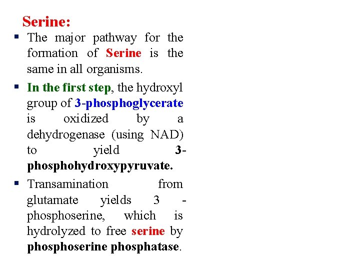 Serine: § The major pathway for the formation of Serine is the same in