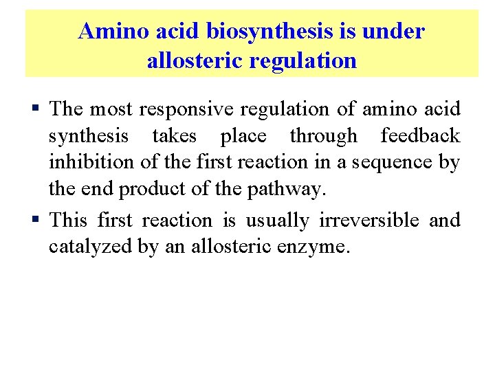 Amino acid biosynthesis is under allosteric regulation § The most responsive regulation of amino
