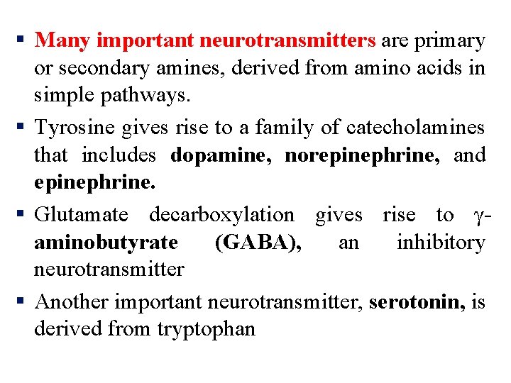 § Many important neurotransmitters are primary or secondary amines, derived from amino acids in