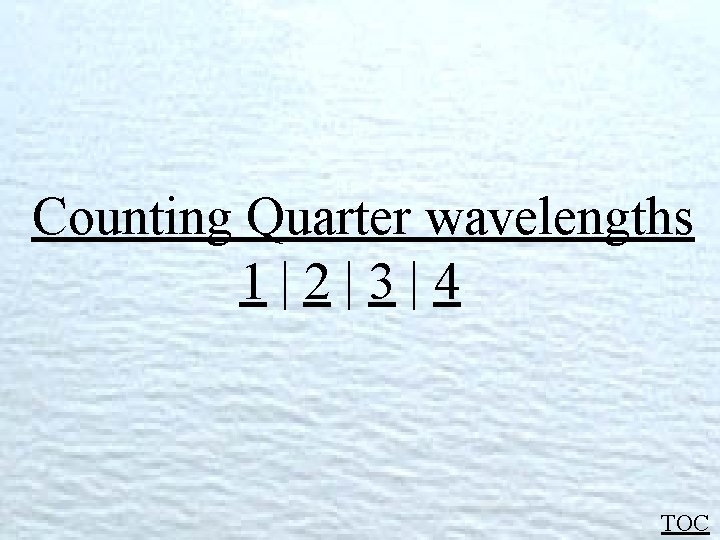 Counting Quarter wavelengths 1|2|3|4 TOC 