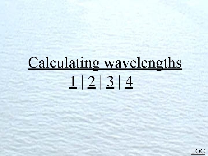 Calculating wavelengths 1|2|3|4 TOC 