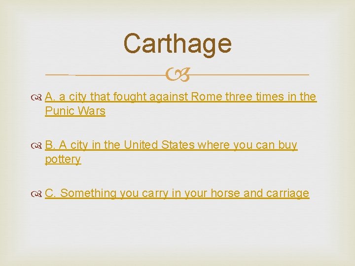 Carthage A. a city that fought against Rome three times in the Punic Wars