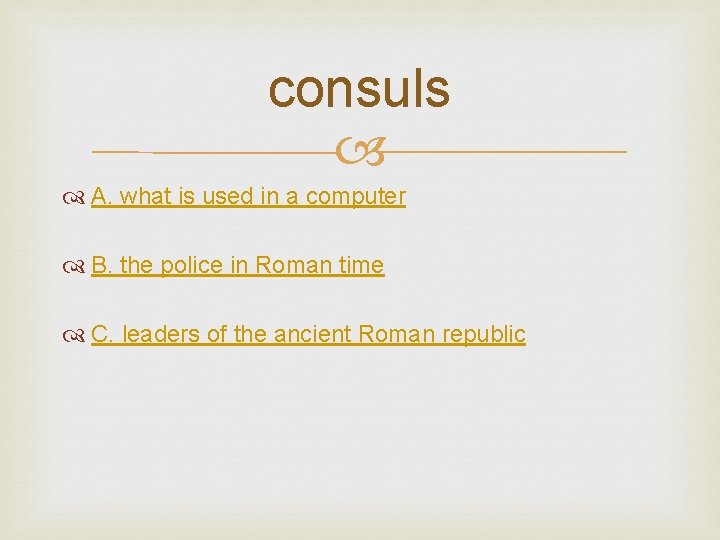 consuls A. what is used in a computer B. the police in Roman time